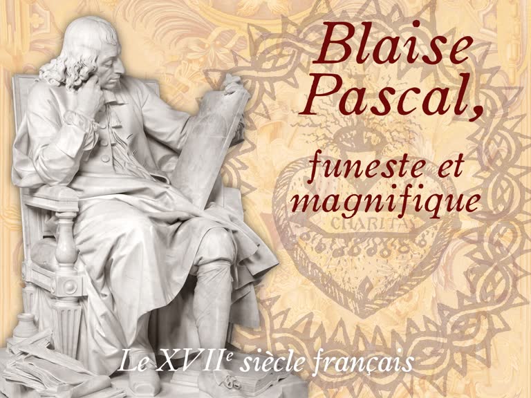 Blaise Pascal, funeste et magnifique.