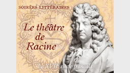 Soirées littéraires : Le théâtre de Racine.