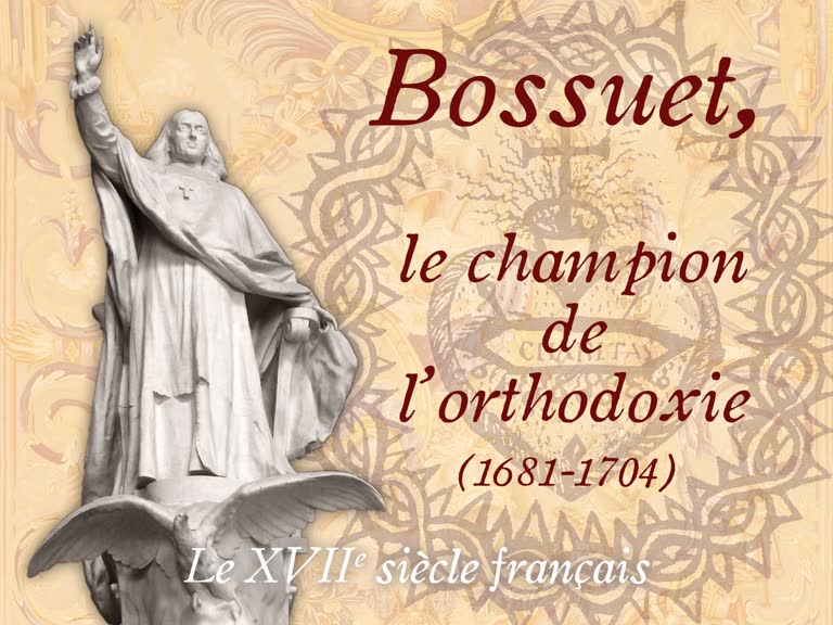 Bossuet, le champion de l’orthodoxie (1681-1704).