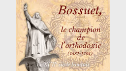 Bossuet, le champion de l’orthodoxie (1681-1704).