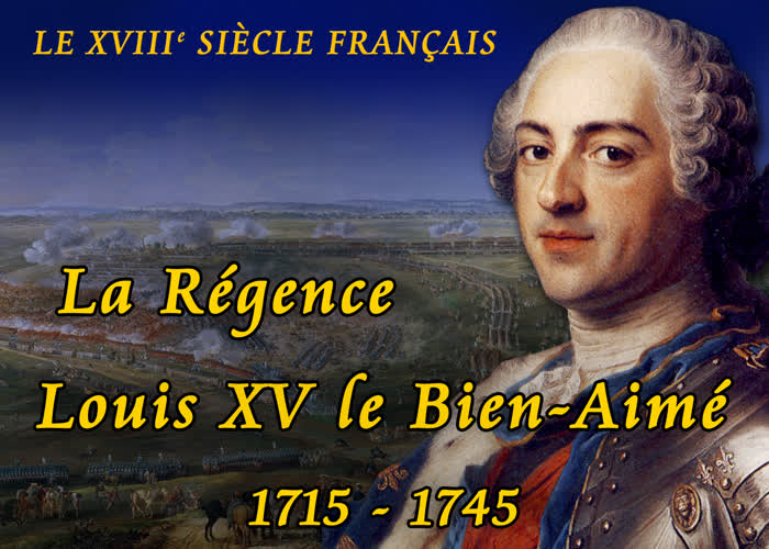La Régence – Louis XV le Bien-Aimé (1715-1745).