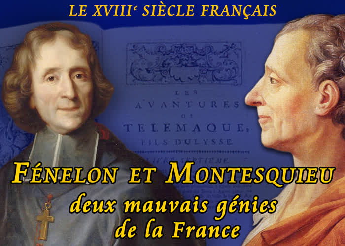 Fénelon et Montesquieu, deux mauvais génies de la France.