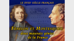 Fénelon et Montesquieu, deux mauvais génies de la France.