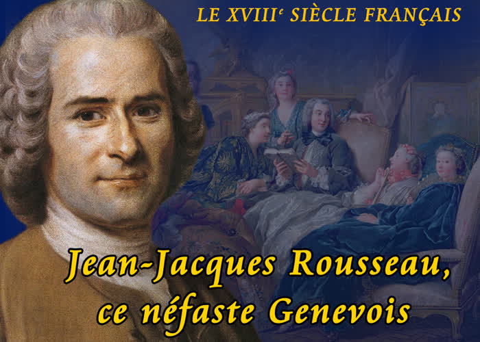 Jean-Jacques Rousseau, ce néfaste Genevois.
