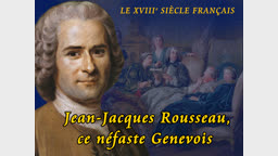 Jean-Jacques Rousseau, ce néfaste Genevois.
