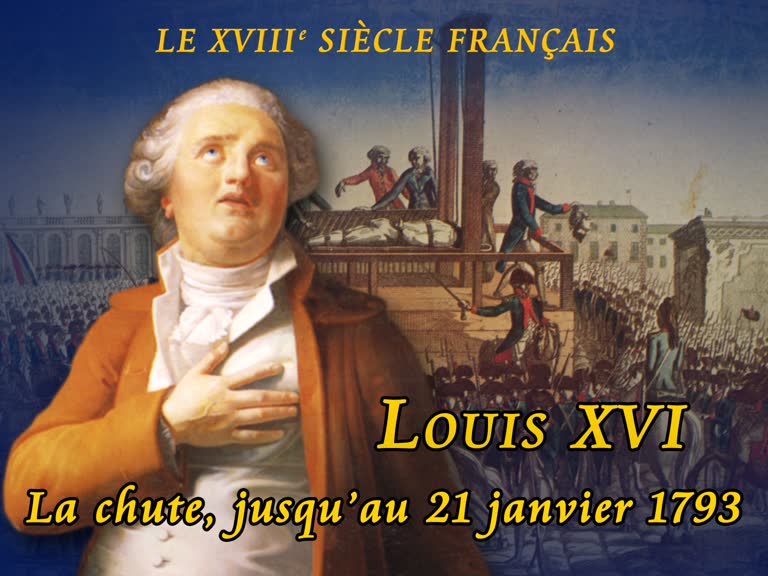 Louis XVI : La chute, jusqu’au 21 janvier 1793.