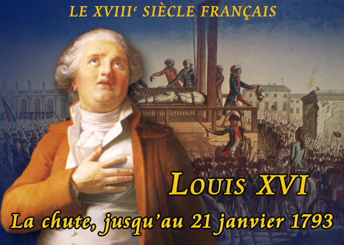 Louis XVI : La chute, jusqu’au 21 janvier 1793.