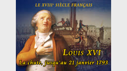 Louis XVI : La chute, jusqu’au 21 janvier 1793.