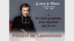 Félicité de Lamennais (1) : Un faux prophète, plus royaliste que le roi.