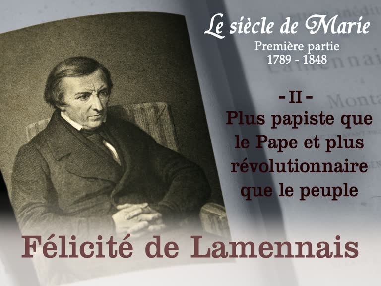 Félicité de Lamennais (2) : Plus papiste que le Pape et plus révolutionnaire que le peuple.
