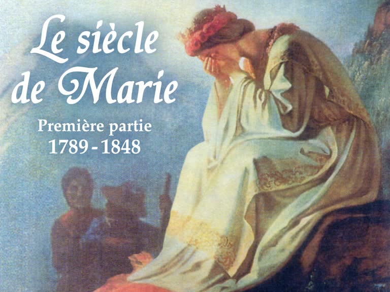 Le siècle de Marie
Première partie : 1789-1848