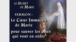Sermon : Le Cœur Immaculé de Marie pour sauver les âmes qui vont en Enfer.