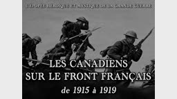 Les Canadiens sur le front français, de 1915 à 1919.