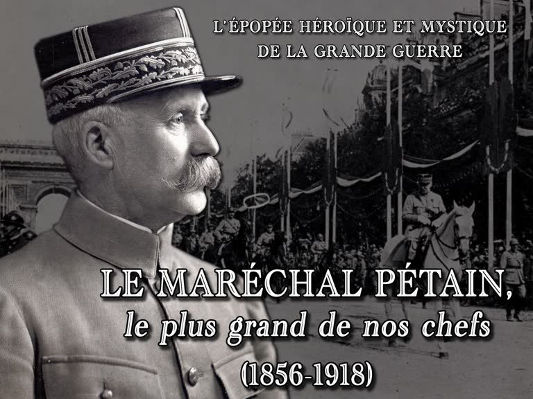 Le maréchal Pétain, le plus grand de nos chefs (1856-1918).