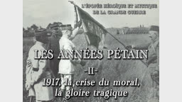 Les années Pétain (2) : 1917, la crise du moral, la gloire tragique.