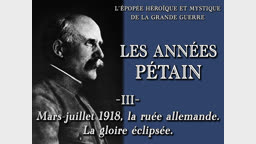 Les années Pétain (3) : Mars-juillet 1918, la ruée allemande. La gloire éclipsée.