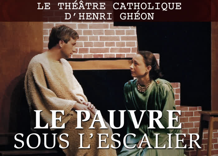 Le théâtre catholique d’Henri Ghéon : “ Le Pauvre sous l’escalier. ”