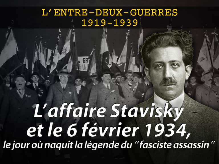 L’affaire Stavisky et le 6 février 1934, le jour où naquit la légende du “ fasciste assassin ”.