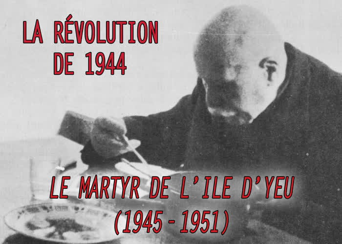 Le martyr de l’Île d’Yeu (1945 - 1951).