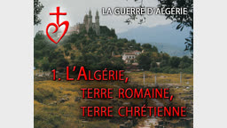 L’Algérie, terre romaine, terre chrétienne.