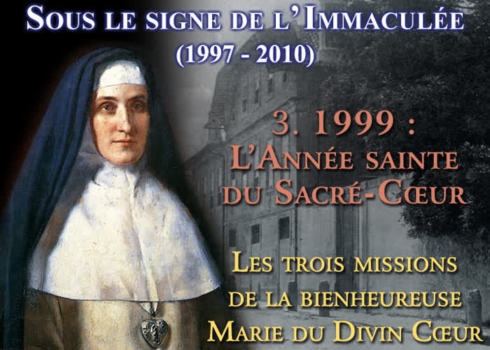 1999 : L’Année sainte du Sacré-Cœur. Les trois missions de la bienheureuse Marie du Divin Cœur.