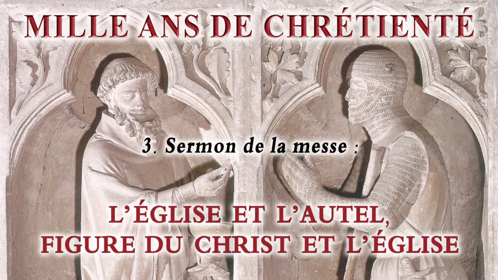 Sermon de la messe : L’église et l’autel, figure du Christ et de l’Église.