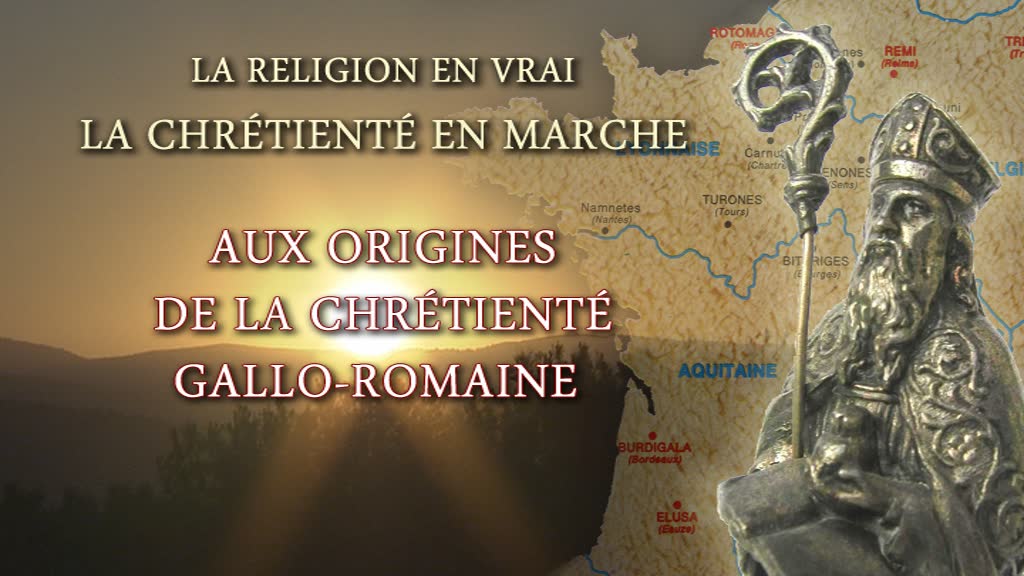 Reportage : Aux origines de la Chrétienté gallo-romaine.