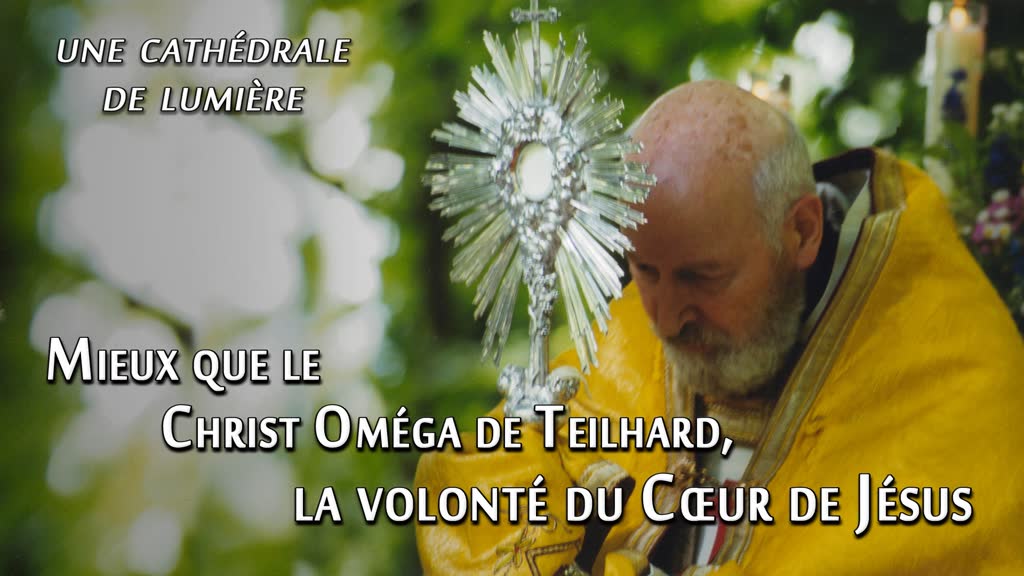 Conférence : Mieux que le Christ Oméga de Teilhard, la volonté du Cœur de Jésus.
