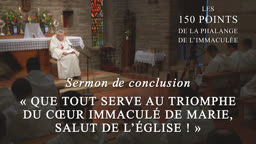 Sermon de conclusion : « Que tout serve au triomphe
du Cœur Immaculé de Marie, salut de l’Église ! »
