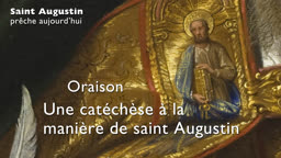 Oraison : Une catéchèse à la manière de saint Augustin.