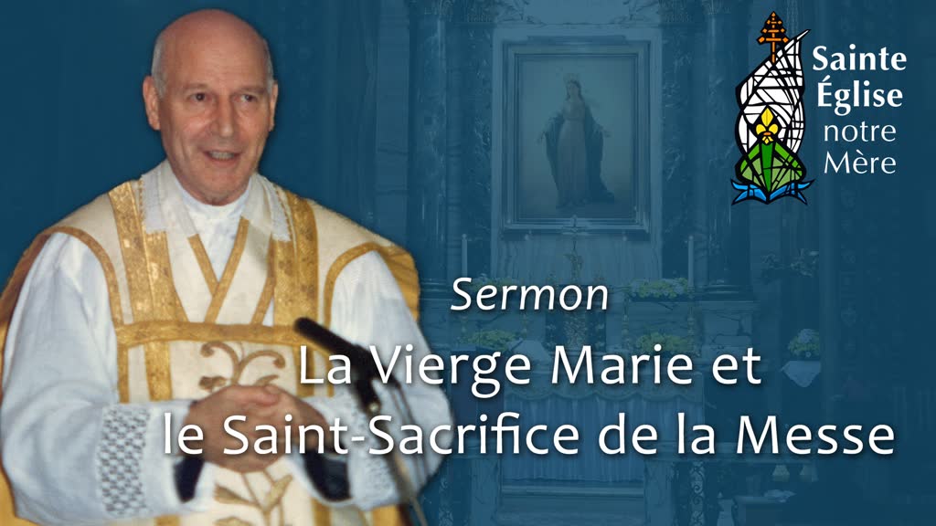 Sermon : La Vierge Marie et le Saint-Sacrifice de la Messe.