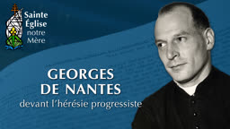 Montage : Georges de Nantes devant l’hérésie progressiste.