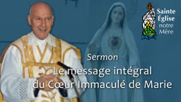 Sermon : Le message intégral du Cœur Immaculé de Marie.