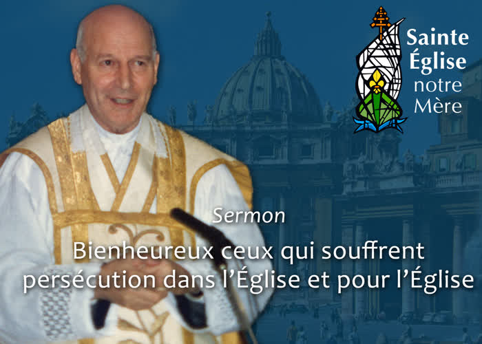 Sermon : Bienheureux ceux qui souffrent persécution dans l’Église et pour l’Église.