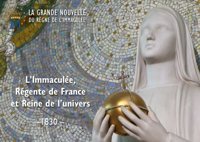 L’Immaculée, Régente de France et Reine de l’univers (1830).