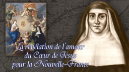 La révélation de l’amour du Cœur de Jésus pour la Nouvelle-France.