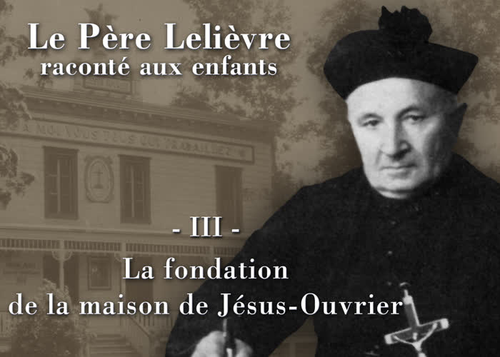La fondation de la maison de Jésus-Ouvrier.