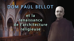 Dom Paul Bellot et la renaissance
de l’architecture religieuse