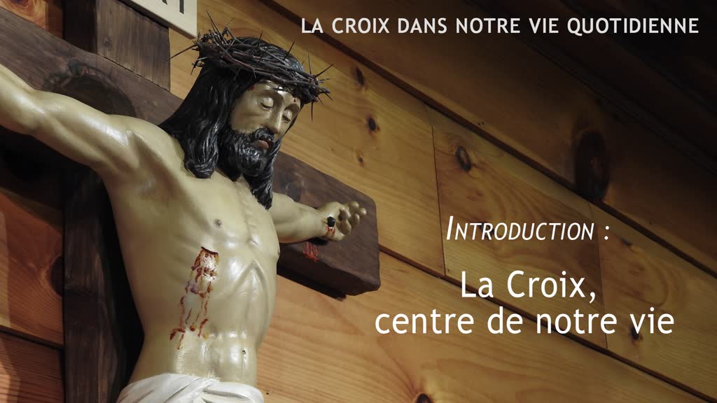 Introduction : La Croix, centre de notre vie.