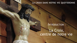 Introduction : La Croix, centre de notre vie.