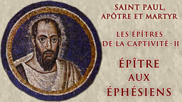 Les épîtres de la captivité (2) : Épître aux Éphésiens.