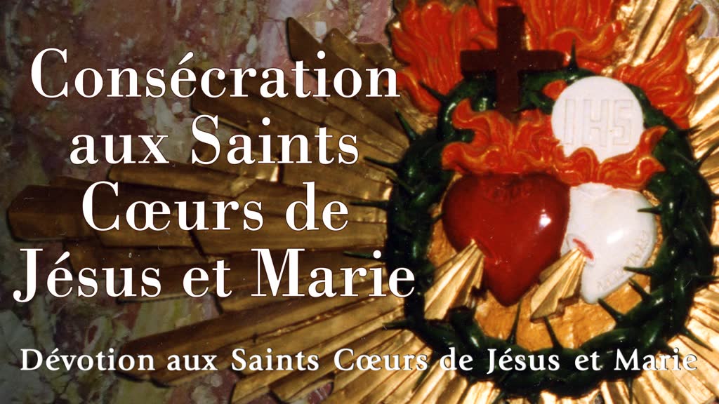 Conclusion : Consécration aux Saints Cœurs de Jésus et Marie.