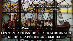 Sermon d’introduction : Les tentations de l’extraordinaire et de l’expérience religieuse.