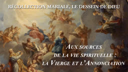Aux sources de la vie spirituelle : La Vierge et l’Annonciation.