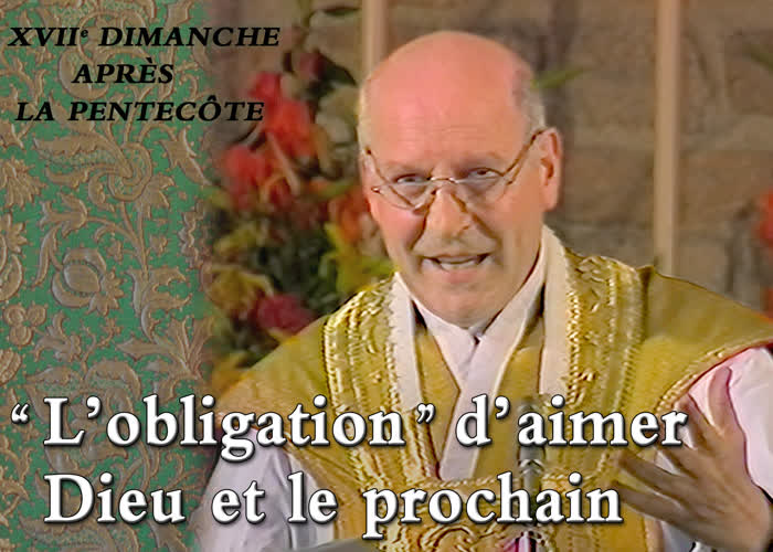 XVIIe dimanche après la Pentecôte : “ L’obligation ” d’aimer Dieu et le prochain.