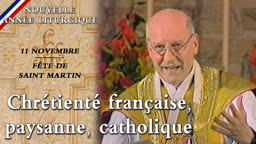 11 novembre – Fête de saint Martin : Chrétienté française, paysanne, catholique.