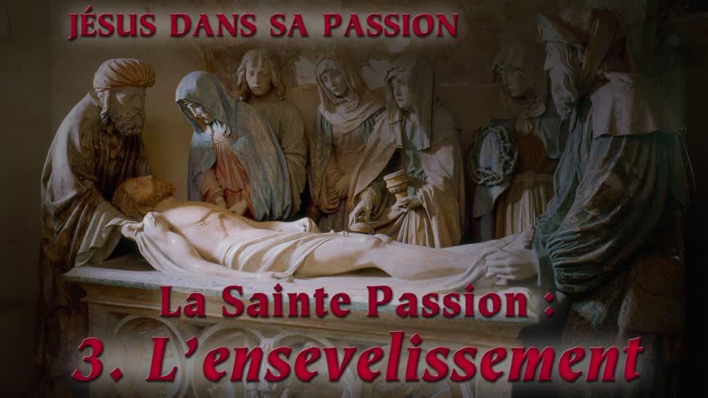 La sainte Passion : III. L’ensevelissement.