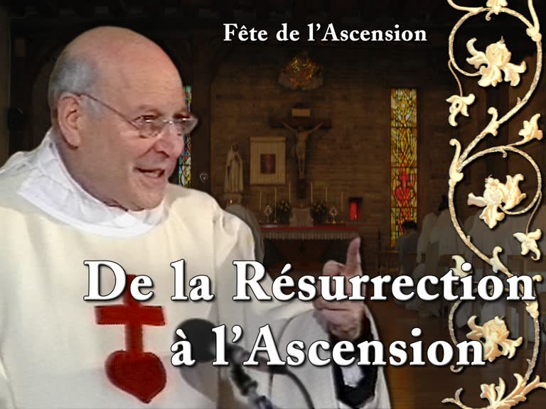Sermon de la messe : De la Résurrection à l’Ascension.