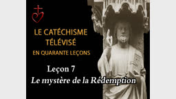 Leçon 7 : Le mystère de la Rédemption (11 novembre).