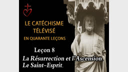 Leçon 8 : La Résurrection et l’Ascension – Le Saint-Esprit (18 novembre).